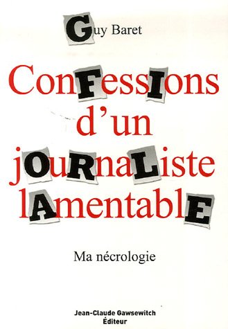 Stock image for Confessions d'un journaliste lamentable: Ma n crologie Baret, Guy for sale by LIVREAUTRESORSAS
