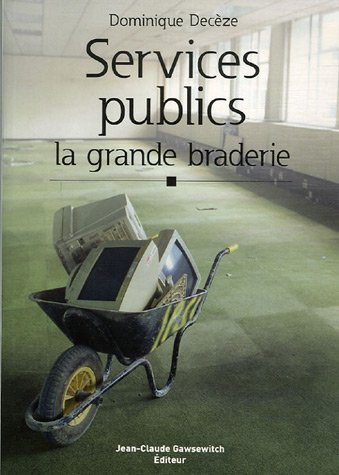 Stock image for Services Publics : la grande braderie Decze, Dominique for sale by BIBLIO-NET