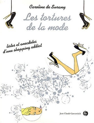Stock image for Les tortures de la mode : Listes et anecdotes d'une shopping addict for sale by medimops