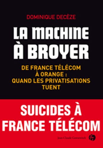 Stock image for La machine  broyer : De France Tlcom  Orange : quand les privatisations tuent for sale by Ammareal