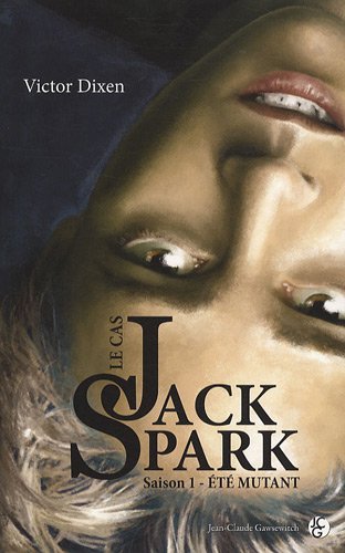 Stock image for Le Cas Jack Spark. Saison 1: Et mutant for sale by Ammareal