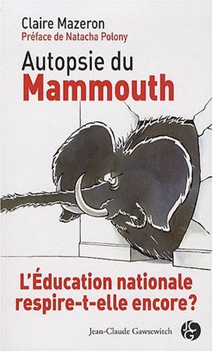 Stock image for Autopsie du Mammouth. L'Education nationale respire-t-elle encore ? for sale by Ammareal