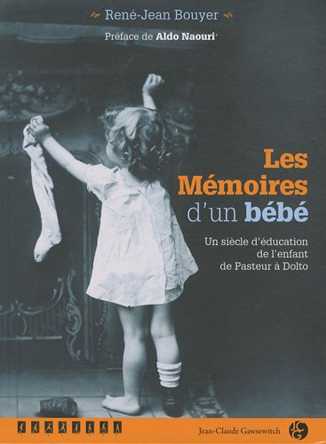 Stock image for LES MMOIRES D'UN BB. Un sicle d'ducation de l'enfant de Pasteur  Dolto for sale by Ammareal