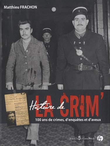 Imagen de archivo de HISTOIRE DE LA CRIM'. 100 ans de crimes, d'enqutes et d'aveux a la venta por Ammareal