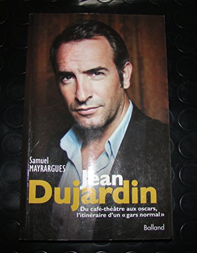 Stock image for Jean Dujardin : Du caf-thtre aux Oscars, itinraire d'un gars normal for sale by Ammareal