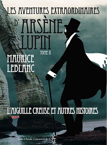 Stock image for LES AVENTURES EXTRAORDINAIRES D'ARSNE LUPIN. Tome II. L'Aiguille creuse et autres histoires for sale by Ammareal