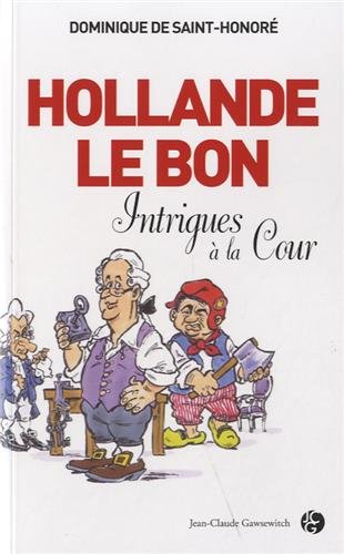 Beispielbild fr Hollande le Bon : Intrigues  la Cour zum Verkauf von Librairie Th  la page