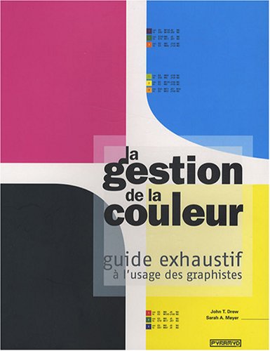 Beispielbild fr La Gestion De La Couleur : Guide Exhaustif  L'usage Des Graphistes zum Verkauf von RECYCLIVRE