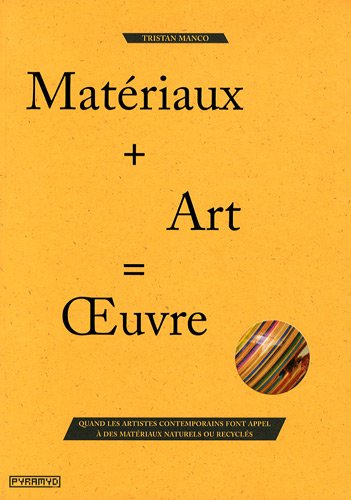 9782350172712: Matriaux + Art = Oeuvre: Quand les artistes contemporains font appel  des matriaux naturels ou recycls