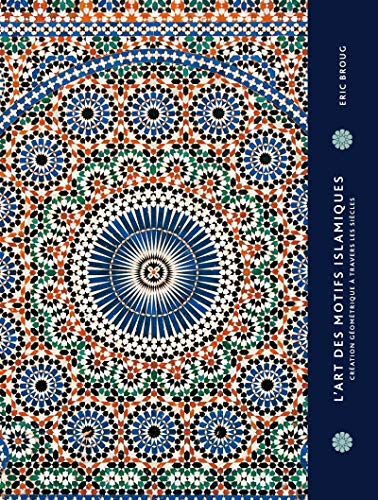 Beispielbild fr L'art des motifs islamiques : Cration gomtrie  travers les sicles zum Verkauf von medimops