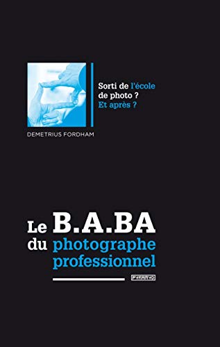 Imagen de archivo de Le B.A. BA du photographe professionnel [Broch] Fordham, Demetrius a la venta por BIBLIO-NET