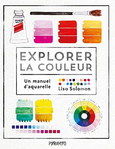 Stock image for Explorer La Couleur : Un Manuel D'aquarelle for sale by RECYCLIVRE