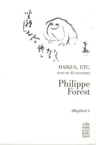 Allaphbed volume 4 : Haikus Etc suivi de 43 secondes