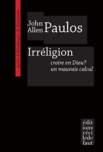 9782350183442: Irrligion: Croire en Dieu ? Un mauvais calcul