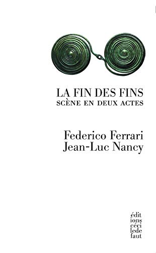 Beispielbild fr La fin des fins [Broch] Ferrari, Federico et Nancy, Jean-Luc zum Verkauf von BIBLIO-NET