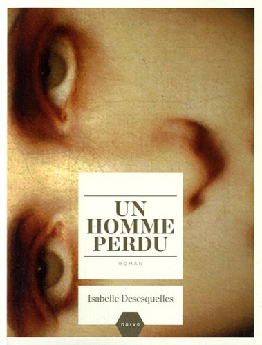 Beispielbild fr Un homme perdu Desesquelles, Isabelle zum Verkauf von LIVREAUTRESORSAS