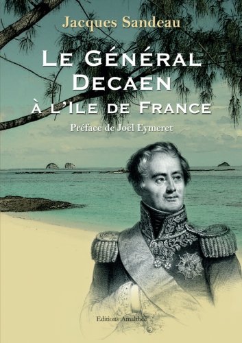 9782350276366: Le General Decaen a l Ile de France: 1803-1810