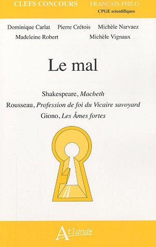 Beispielbild fr Le Mal : Shakespeare, Macbeth, Rousseau, Profession De Foi Du Vicaire Savoyard, Giono, Les mes Fort zum Verkauf von RECYCLIVRE