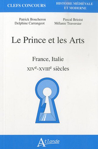 Beispielbild fr Le Prince et les Arts : France, Italie, XIVe-XVIIIe sicles zum Verkauf von medimops