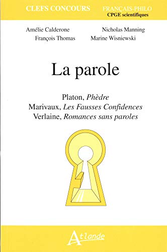 Stock image for La parole : Platon, Phdre ; Marivaux, Les Fausses Confidences ; Verlaine, Romances sans paroles for sale by Revaluation Books