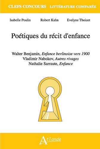 Beispielbild fr Potiques Du Rcit D'enfance : Walter Benjamin, Enfance Berlinoise Vers 1900 ; Vladimir Nabokov, Aut zum Verkauf von RECYCLIVRE