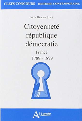 Beispielbild fr Citoyennet, Rpublique, Dmocratie : France : 1789-1899 zum Verkauf von RECYCLIVRE