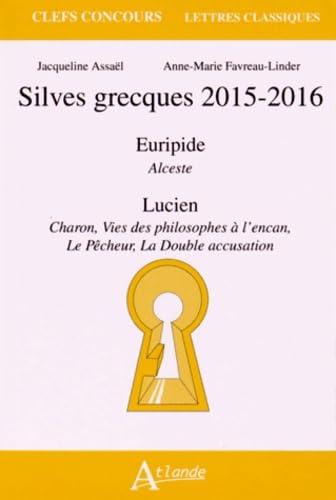 9782350302850: Silves grecques 2015-2016: Euripide, Alceste ; Lucien, Charon, Vies des philosophes  l'encan, Le pcheur, La double accusation