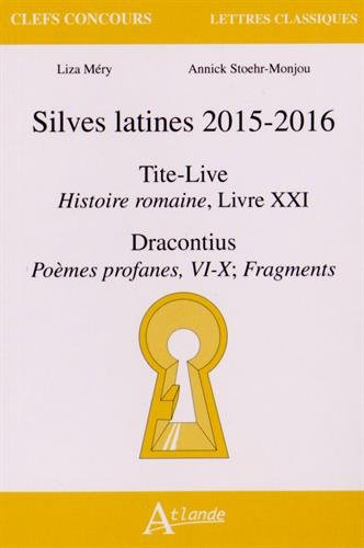 9782350302867: Silves latines 2015-2016: Tite-Live, Histoire romaine, Livre XXI ; Dracontius, Pomes profanes, VI-X ; Fragments