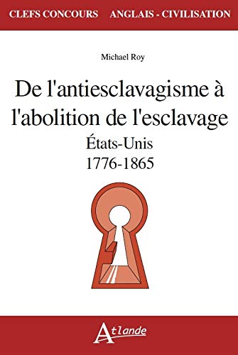 Stock image for De l'antiesclavagisme  l'abolition de l'esclavage - Etats-Unis 1776-1865 for sale by Ammareal