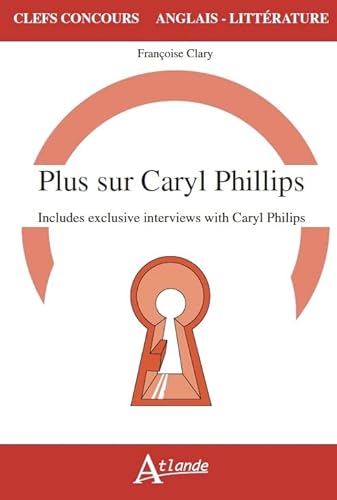 9782350304922: Plus sur Caryl Phillips, Includes exclusive interviews with Caryl Phillips: Includes exclusives interviews with Caryl Philips