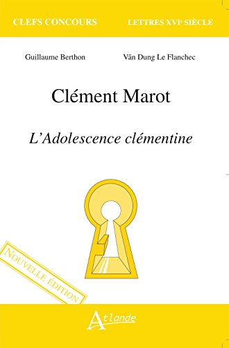 Stock image for Clment Marot, l'adolescence Clmentine [Broch] Berthon Guillaume /Le Flanchec for sale by BIBLIO-NET