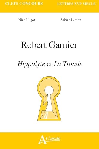 Stock image for Robert Garnier, Hippolyte Et La Troade for sale by RECYCLIVRE