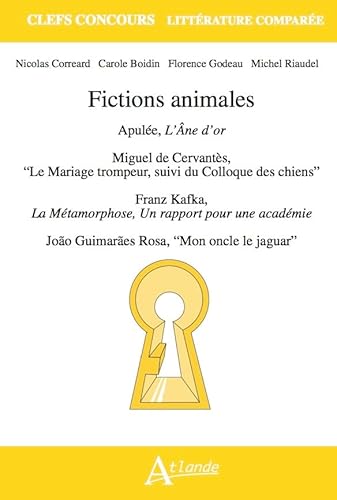 Beispielbild fr Fictions animales: Apule, L'ne d'or ; Miguel de Cervants, "Le Mariage trompeur, suivi du Colloque des chiens" ; Franz Kafka, La Mtamorphose et Un . ; Joo Guimares Rosa,"Mon oncle le jaguar" zum Verkauf von Gallix