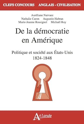 Beispielbild fr De La Dmocratie En Amrique : Politique Et Socit Aux Etats-unis, 1824-1848 zum Verkauf von RECYCLIVRE