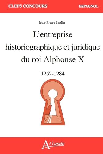 Stock image for L'entreprise historiographique et juridique du roi Alphonse X: 1252 - 1284 for sale by Ammareal