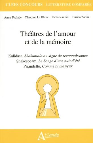 9782350308326: Thtres de l'amour et de la mmoire: Kalidasa, Shakuntala au signe de reconnaissance ; Shakespeare, Le Songe d'une nuit d't ; Pirandello, Comme tu me veux