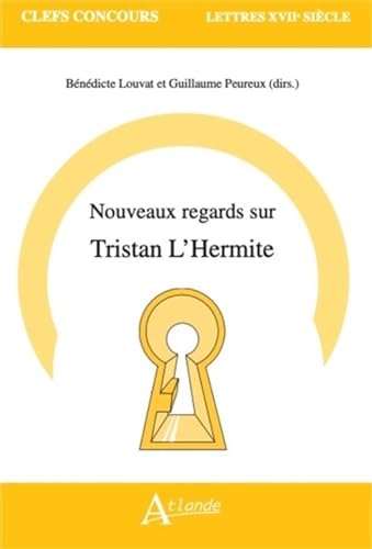 9782350308531: Nouveaux regards sur Tristan L'Hermite: L'criture de soi ; l'oeuvre littraire et l'auteur ; l'œuvre littraire et le lecteur