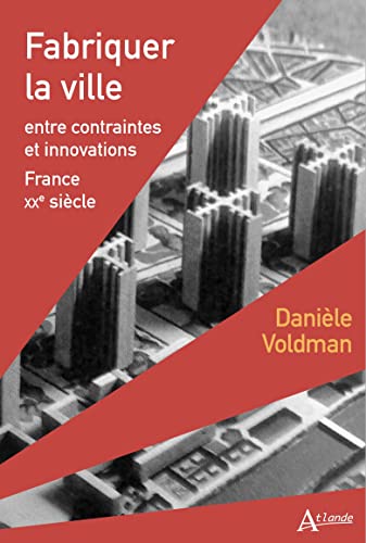 Beispielbild fr Fabriquer la ville: Entre contraintes et innovations - France - XXe sicle zum Verkauf von Ammareal