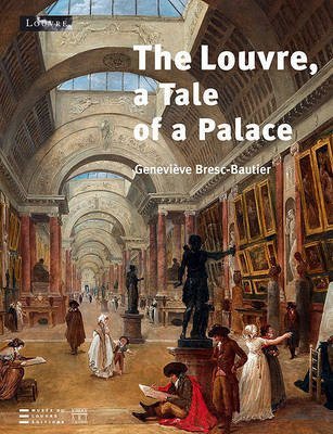 Louvre: A Tale of a Palace (9782350311777) by Bautier, Genevieve Bresc