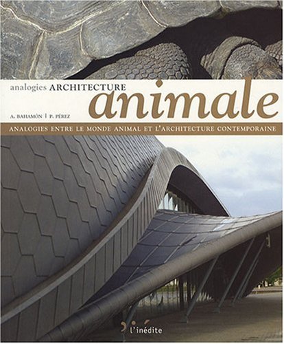 9782350321066: Architecture animale - Analogies entre le monde animal et l'architecture: Analogies entre le monde animal et l'architecture contemporaine