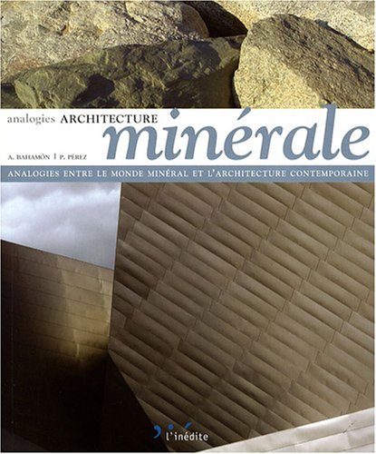 9782350321257: Architecture minrale: Analogies entre le monde minral et l'architecture contemporaine