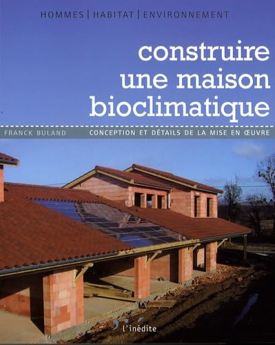 Stock image for Construire une maison bioclimatique : Conception et dtails de la mise en oeuvre for sale by medimops