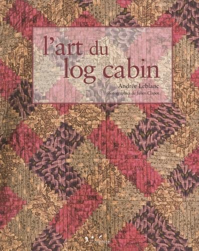 9782350321356: L'art du log cabin: Edition bilingue franais-anglais