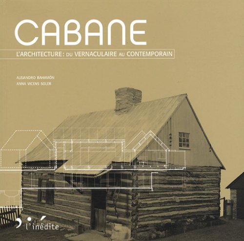 Beispielbild fr Cabane : L'architecture : du vernaculaire au contemporain zum Verkauf von Ammareal