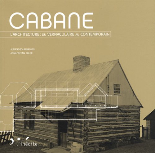 Stock image for Cabane : L'architecture : du vernaculaire au contemporain for sale by Ammareal
