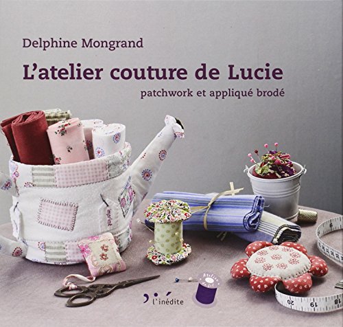 Stock image for L'atelier couture de Lucie : Patchwork et appliqu brod for sale by Librairie Th  la page