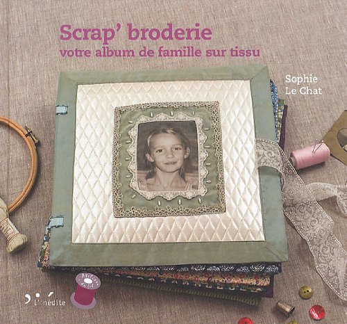 Imagen de archivo de Scrap' broderie : votre album de famille sur tissu a la venta por Ammareal