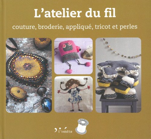 Beispielbild fr L'atelier du fil : Couture, broderie, applique, tricot et perles zum Verkauf von Ammareal