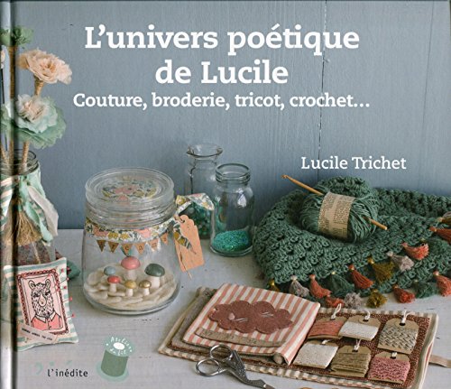 Beispielbild fr L'univers poetique de Lucile : Couture, broderie, tricot, crochet zum Verkauf von medimops