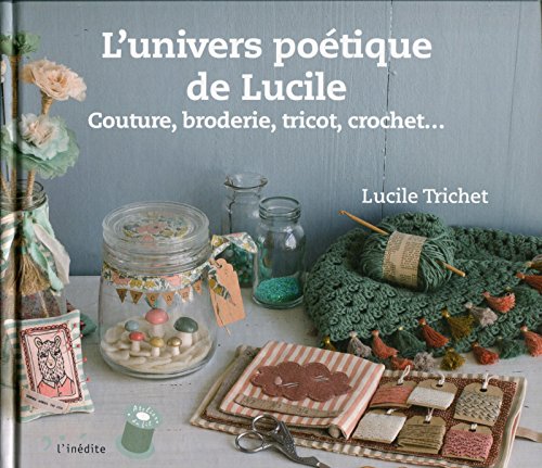 9782350322902: L'univers potique de Lucile: Couture, broderie, tricot, crochet...